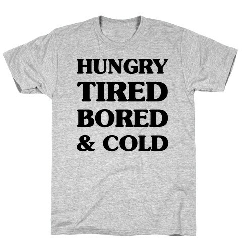 Hungry Tired Bored & Cold T-Shirt