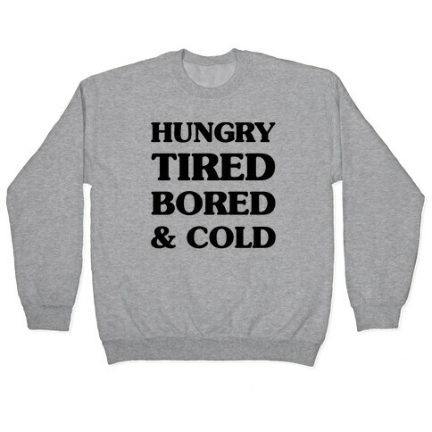 Hungry Tired Bored & Cold Pullover