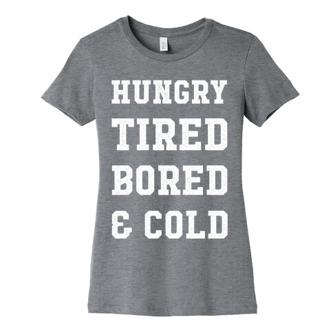 Hungry Tired Bored & Cold Womens T-Shirt
