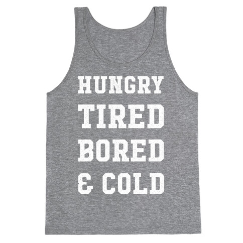 Hungry Tired Bored & Cold Tank Top