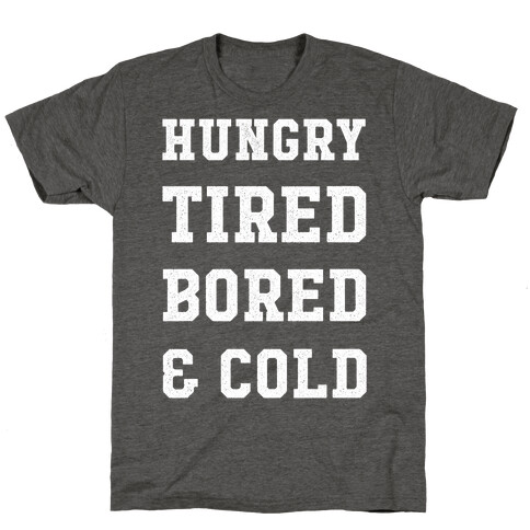 Hungry Tired Bored & Cold T-Shirt