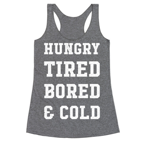 Hungry Tired Bored & Cold Racerback Tank Top