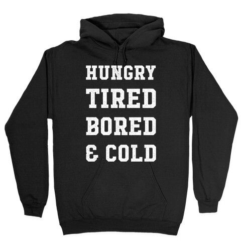 Hungry Tired Bored & Cold Hooded Sweatshirt