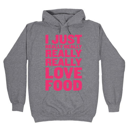 I Just Really Really Really Really Love Food Hooded Sweatshirt