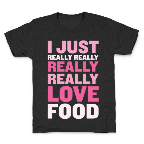 I Just Really Really Really Really Love Food Kids T-Shirt