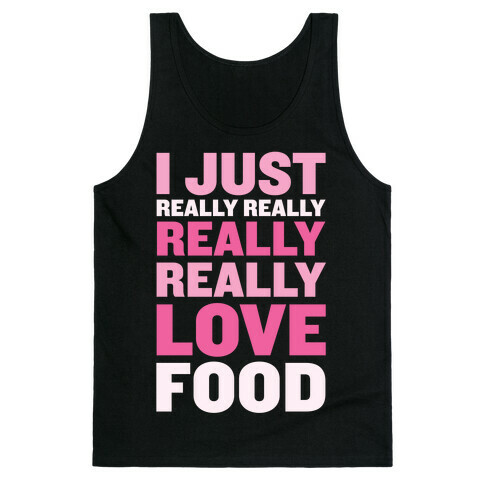 I Just Really Really Really Really Love Food Tank Top