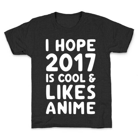 I Hope 2017 Is Cool & Likes Anime White Font  Kids T-Shirt