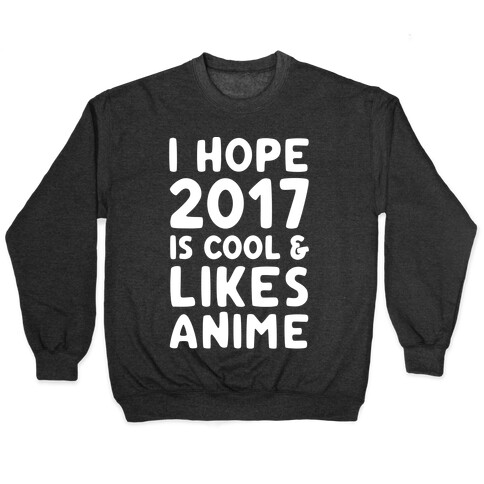 I Hope 2017 Is Cool & Likes Anime White Font  Pullover