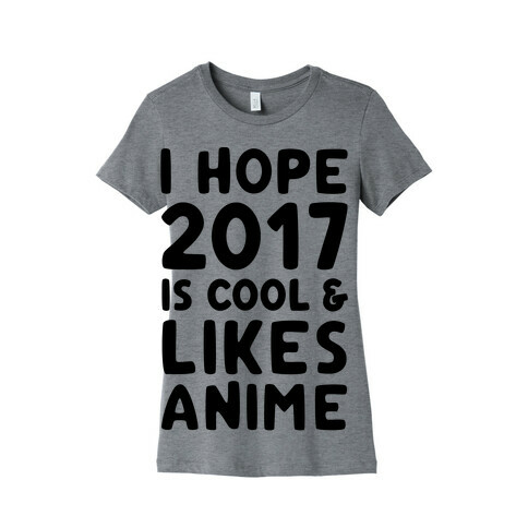 I Hope 2017 Is Cool & Likes Anime Womens T-Shirt