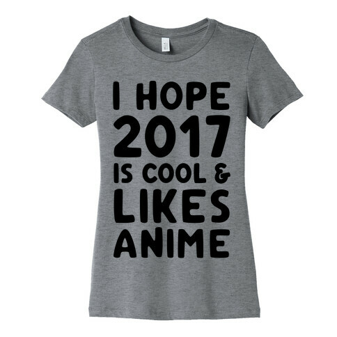 I Hope 2017 Is Cool & Likes Anime Womens T-Shirt