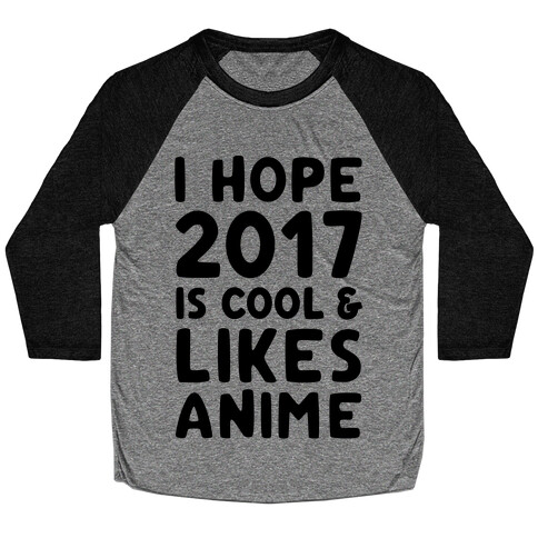 I Hope 2017 Is Cool & Likes Anime Baseball Tee