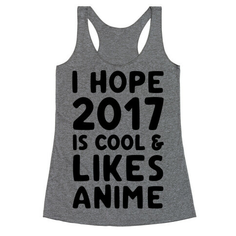I Hope 2017 Is Cool & Likes Anime Racerback Tank Top