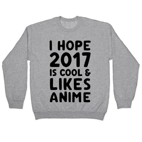 I Hope 2017 Is Cool & Likes Anime Pullover