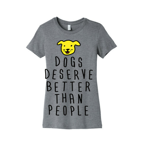 Dogs Deserve Better Than People Womens T-Shirt