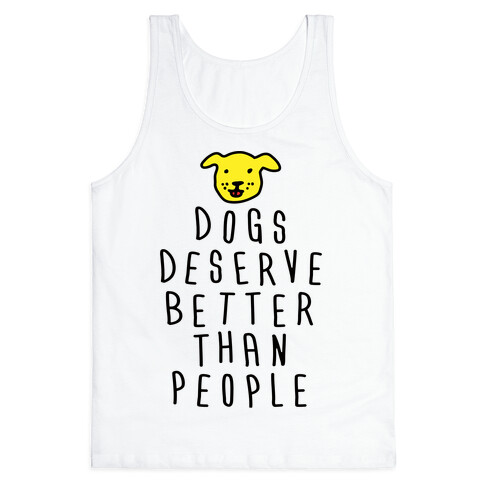 Dogs Deserve Better Than People Tank Top