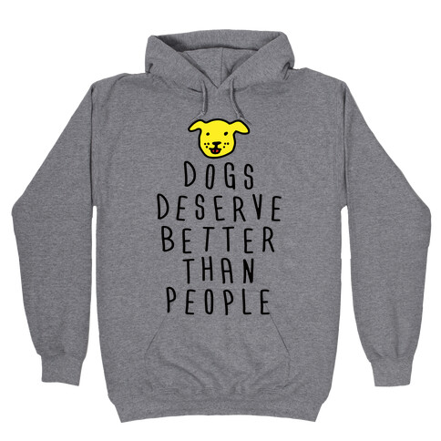 Dogs Deserve Better Than People Hooded Sweatshirt