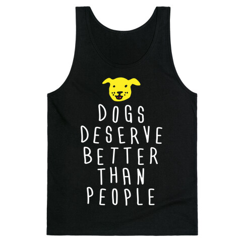 Dogs Deserve Better Than People Tank Top