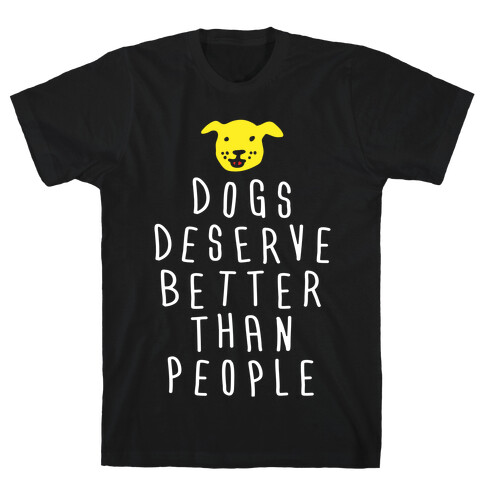 Dogs Deserve Better Than People T-Shirt