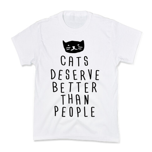 Cats Deserve Better Than People Kids T-Shirt