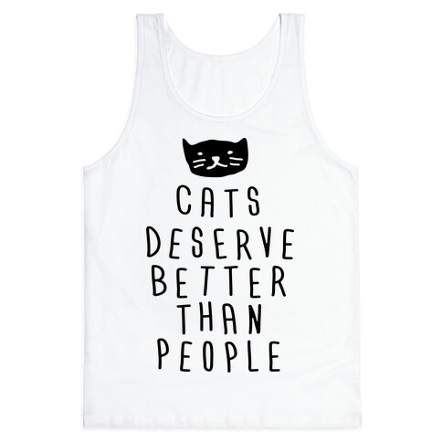 Cats Deserve Better Than People Tank Top