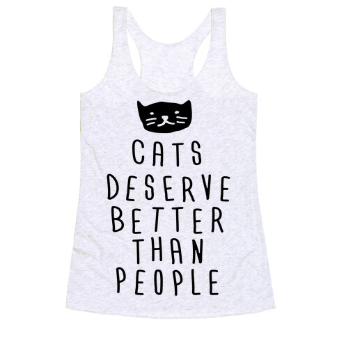 Cats Deserve Better Than People Racerback Tank Top