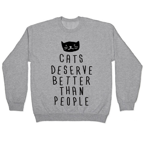 Cats Deserve Better Than People Pullover