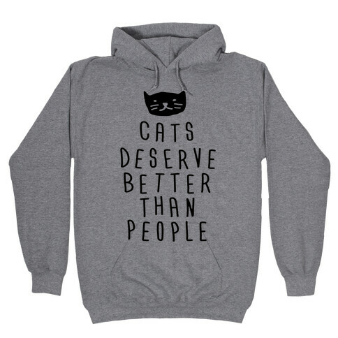 Cats Deserve Better Than People Hooded Sweatshirt