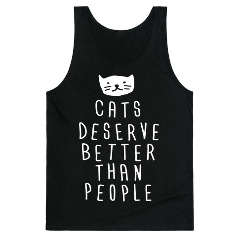 Cats Deserve Better Than People Tank Top