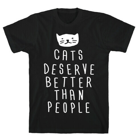 Cats Deserve Better Than People T-Shirt