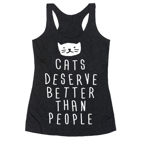 Cats Deserve Better Than People Racerback Tank Top