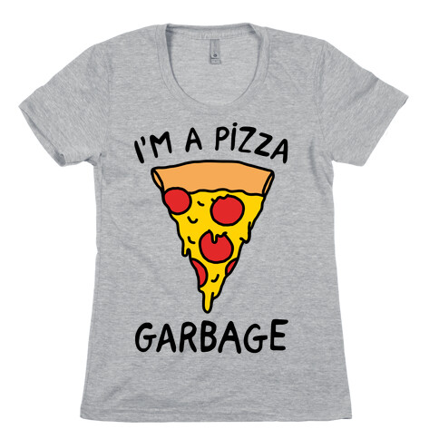 I'm A Pizza Garbage Womens T-Shirt