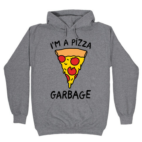 I'm A Pizza Garbage Hooded Sweatshirt