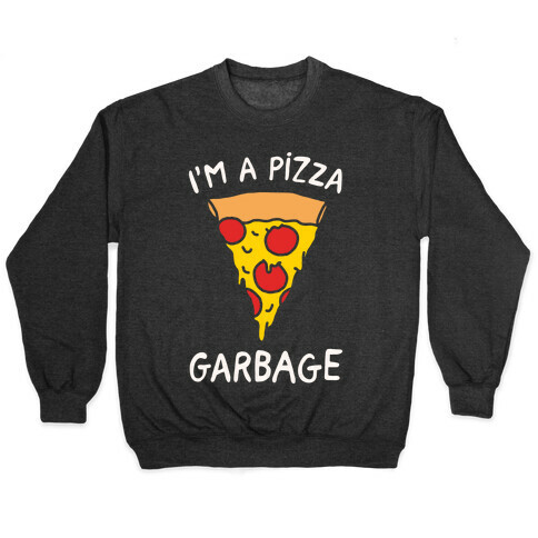 I'm A Pizza Garbage White Print Pullover
