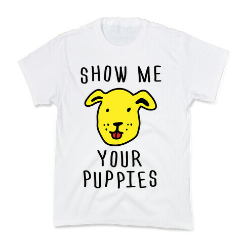 Show Me Your Puppies Kids T-Shirt
