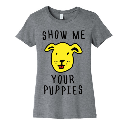 Show Me Your Puppies Womens T-Shirt