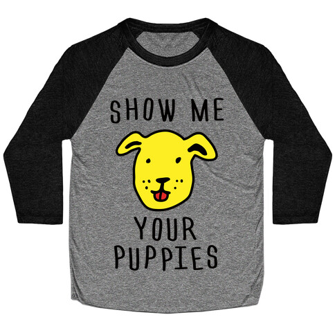 Show Me Your Puppies Baseball Tee