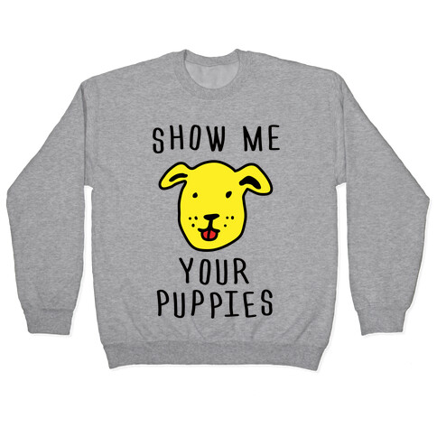 Show Me Your Puppies Pullover