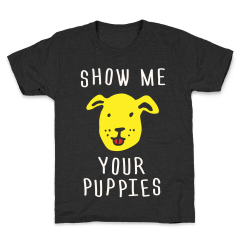 Show Me Your Puppies Kids T-Shirt