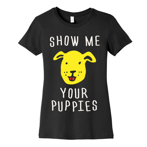 Show Me Your Puppies Womens T-Shirt