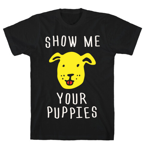 Show Me Your Puppies T-Shirt