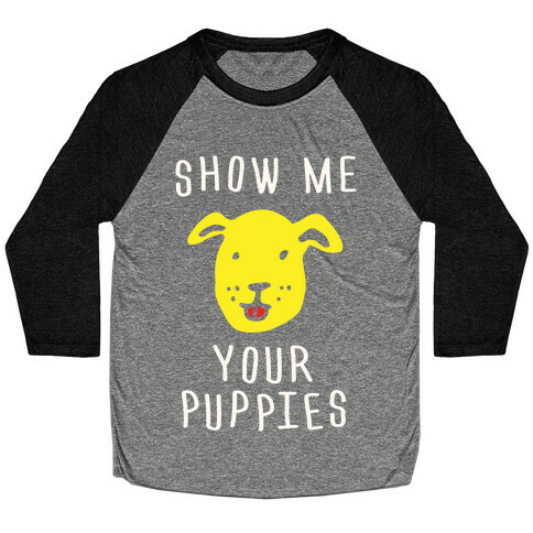Show Me Your Puppies Baseball Tee