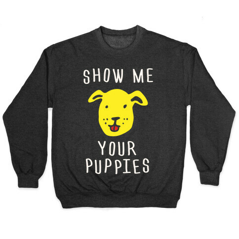 Show Me Your Puppies Pullover