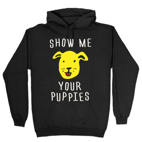 Show Me Your Puppies Hooded Sweatshirt