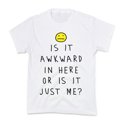 Is It Awkward In Here Or Is It Just Me Kids T-Shirt