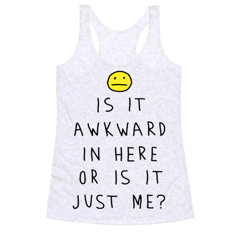 Is It Awkward In Here Or Is It Just Me Racerback Tank Top