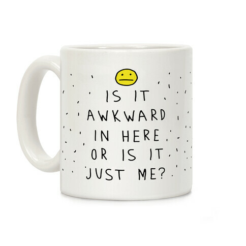 Is It Awkward In Here Or Is It Just Me Coffee Mug