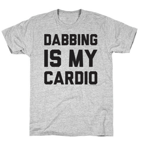 Dabbing Is My Cardio T-Shirt