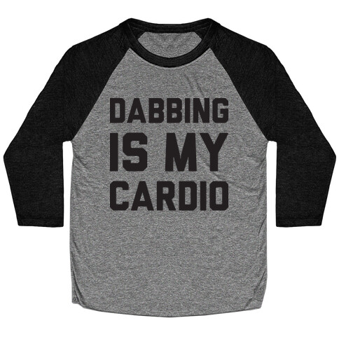 Dabbing Is My Cardio Baseball Tee