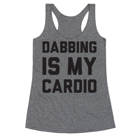 Dabbing Is My Cardio Racerback Tank Top