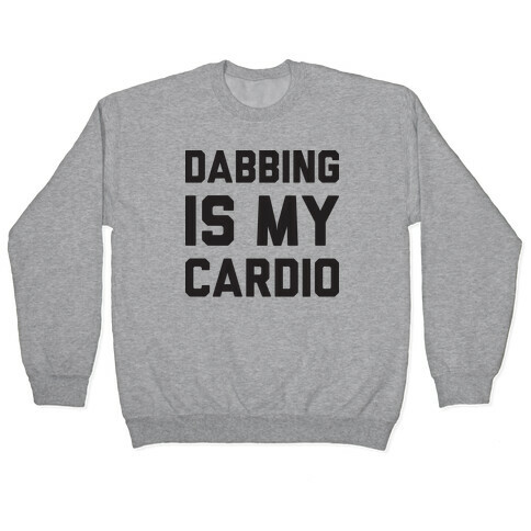 Dabbing Is My Cardio Pullover
